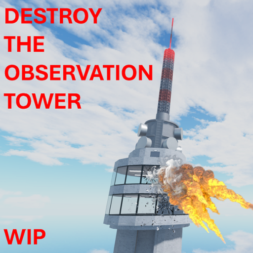 Destroy The Observation Tower (WIP)