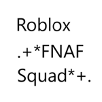 .+*FNAF Squad*+.