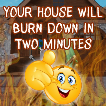 Your House Will Burn Down In Two Minutes