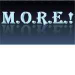 M.O.R.E.!