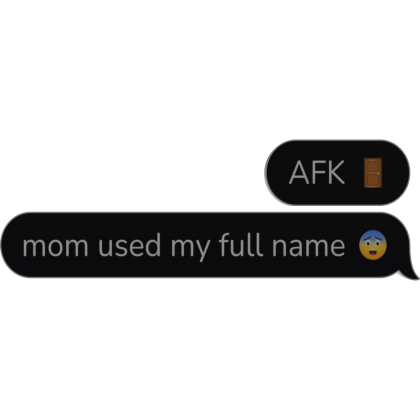 AFK mom used my full name Text Bubble