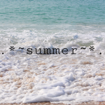 .*~Summer~*.