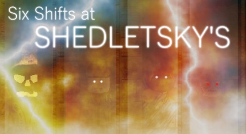 Six Shifts at Shedletsky's