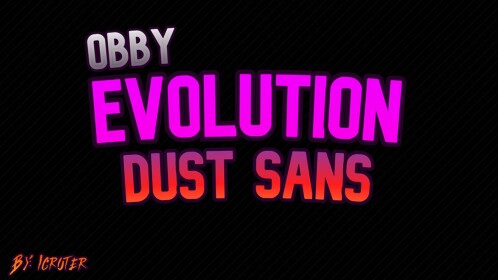 Evolution Dust Sans Obby!