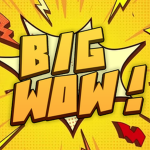 BIG WOW!