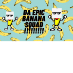 Da epic Banana Squad !!!!!!!!!