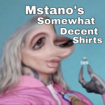 Mstano's Somewhat Decent Shirt's