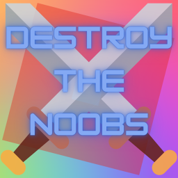 Destroy the Noobs