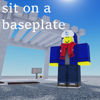 Sit on a Baseplate