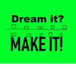 Dream it Make It
