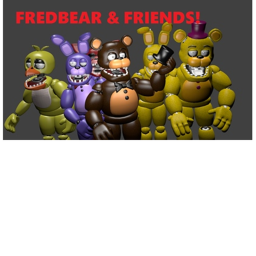 FNAF Fred bear and Friends Roleplay [RELEASED!]