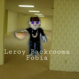 Leroy Backrooms Fobia