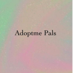 AdoptMe Pals
