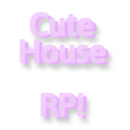Cute House RP