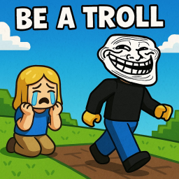 be a troll
