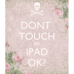 Don't touch my iPad!!!!!!!!!