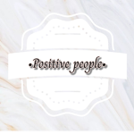 •Positive people!•