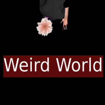 Weird World!