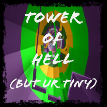 Tower of Hell (But your tiny)