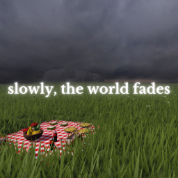slowly, the world fades.