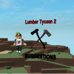 Lumber Tycoon Suggestions Group