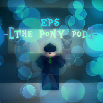 -[EPS™]- The Pony Pod