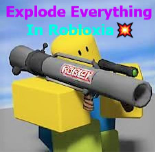 💥Explode everything in Robloxia!💥