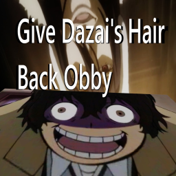 Give Dazai His Hair Back [OBBY]