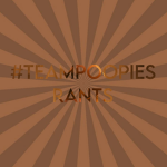 TEAMPOOPIESRANT