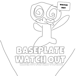 Baseplate.WATCH OUT!!!!