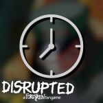 [2 Months....] Disrupted