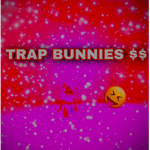 TRAP BUNNIES$$