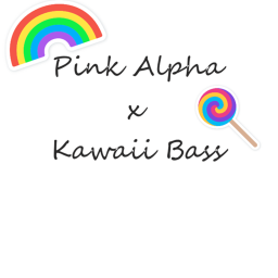 Pink Alpha x Kawaii Bass
