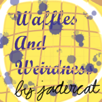 Waffles and Weirdness