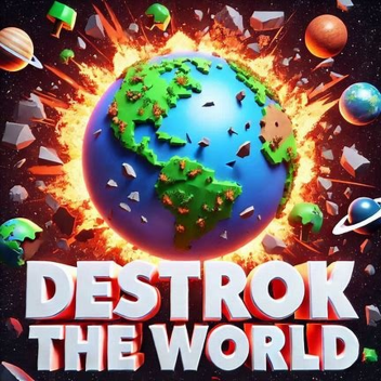 destroy the world [DONATION AND ADMIN]