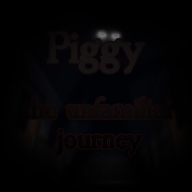 Piggy the unfamiliar journey [SOON] [READ DEC]