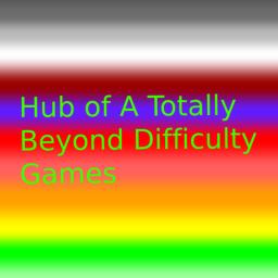Hub of A Totally Beyond Difficulty Games