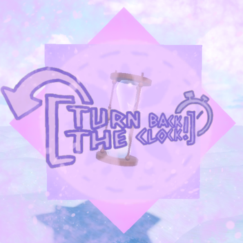 [TURN BACK THE CLOCK!]