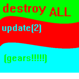destroy all  {update gears}