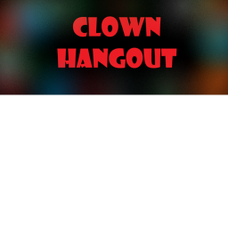 Clown Hang Out :O)