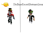 The BryanFun and Destroyeee Group