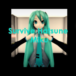 Survive Hatsune Miku!