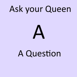 Ask your Queen a Question
