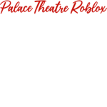 Palace Theatre Roblox