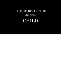 The Story Of The Neglected Child