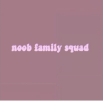 Noob Family Squad!