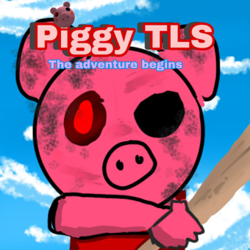 Piggy TLS: The adventure begins [ CLAN UPDATE!]