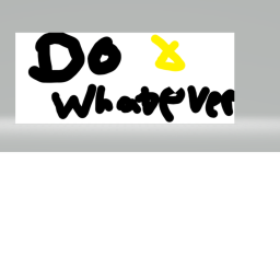 Do whatever