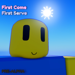 🎂 First Come First Serve! (PRE-ALPHA)