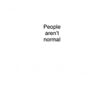 People Aren’t Normal